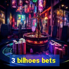 3 bilhoes bets