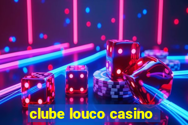 clube louco casino