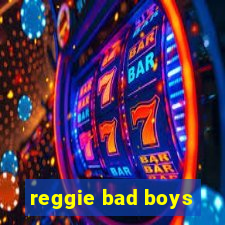 reggie bad boys