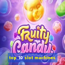 top 10 slot machines