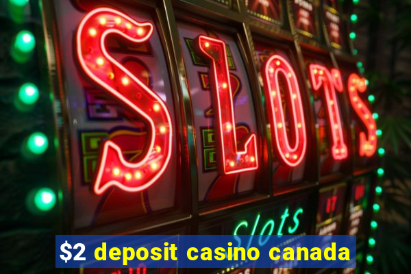 $2 deposit casino canada