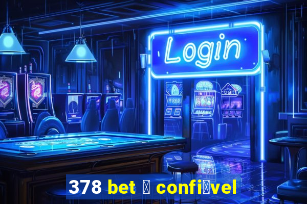 378 bet 茅 confi谩vel