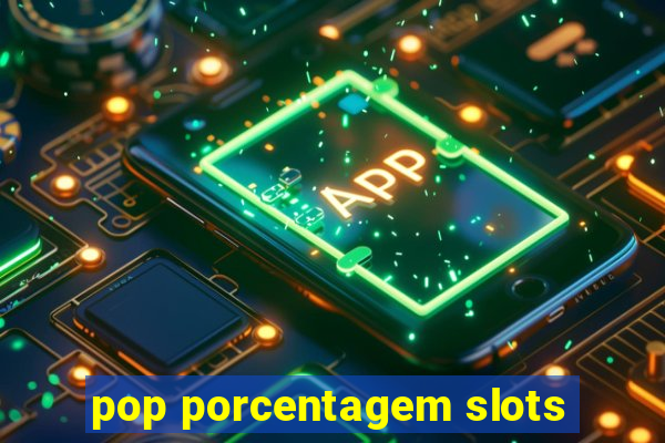 pop porcentagem slots