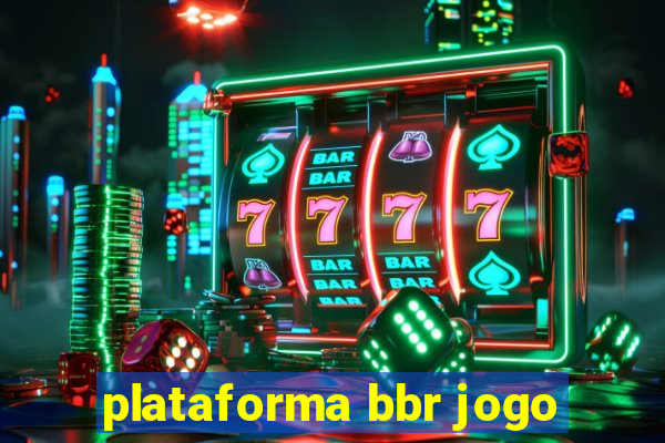 plataforma bbr jogo