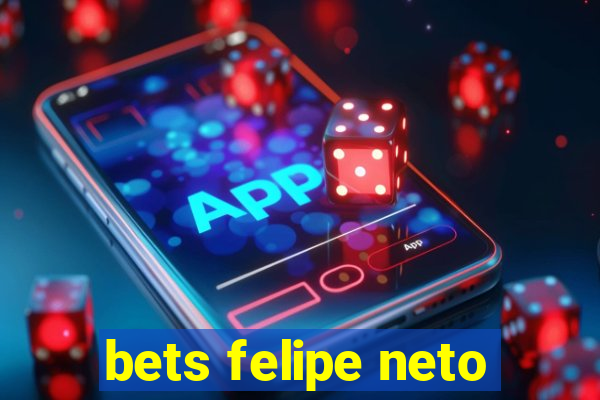 bets felipe neto