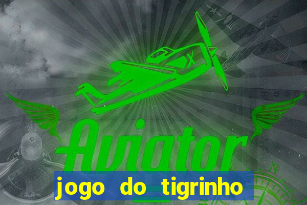 jogo do tigrinho que ganha b么nus