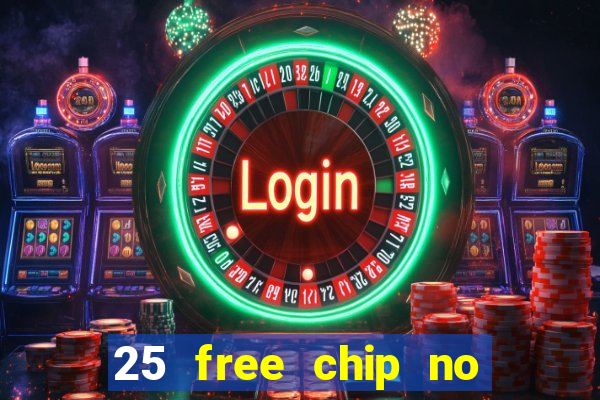 25 free chip no deposit casino