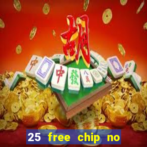 25 free chip no deposit casino