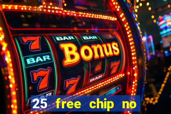 25 free chip no deposit casino