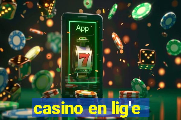 casino en lig'e