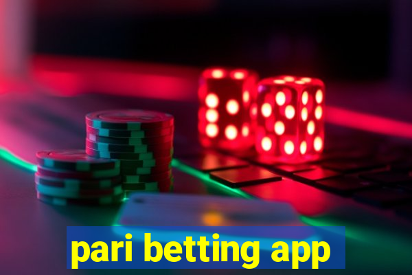 pari betting app