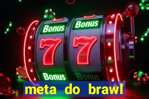 meta do brawl stars 2024