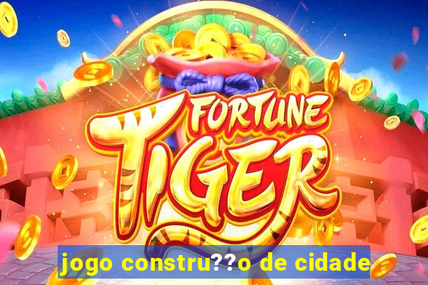 jogo constru??o de cidade