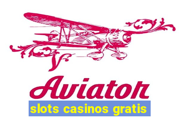 slots casinos gratis