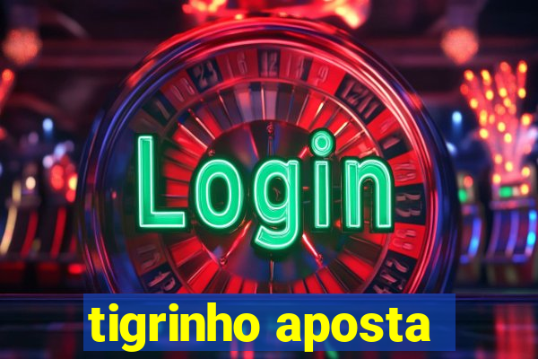 tigrinho aposta