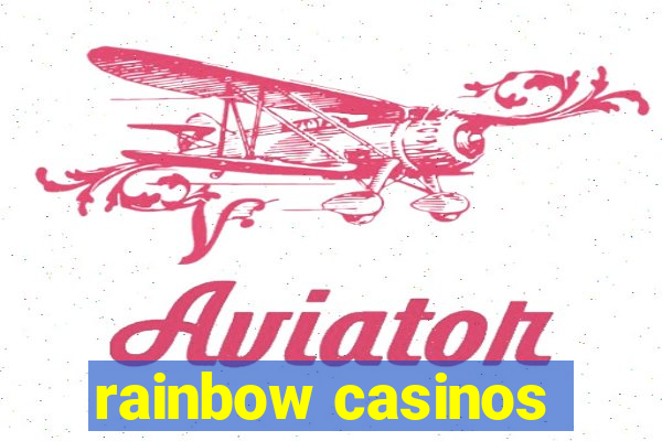 rainbow casinos