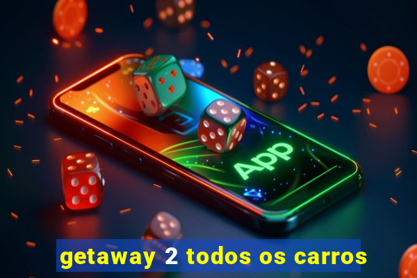 getaway 2 todos os carros