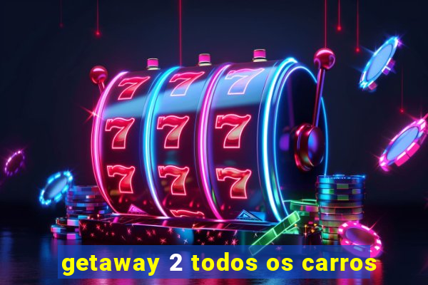 getaway 2 todos os carros