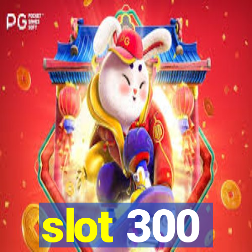 slot 300