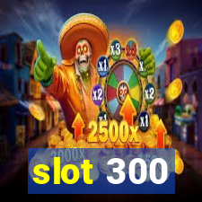 slot 300