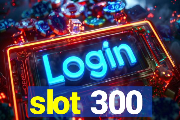 slot 300