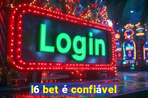 l6 bet é confiável