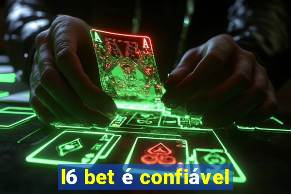 l6 bet é confiável