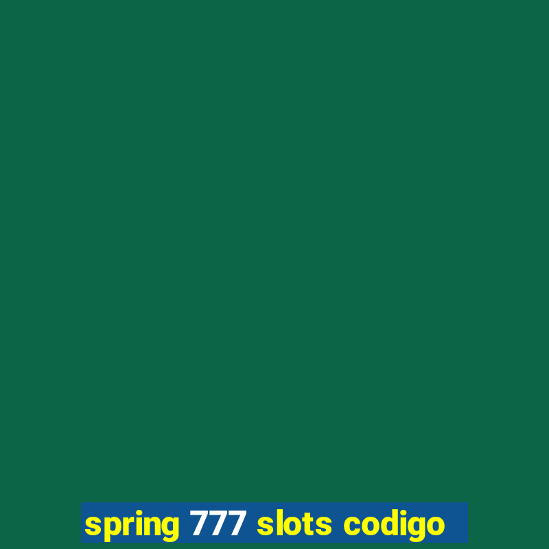 spring 777 slots codigo