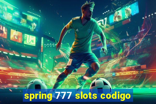 spring 777 slots codigo