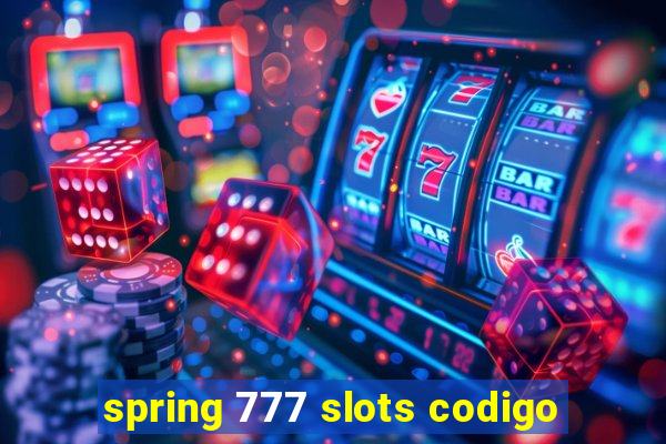 spring 777 slots codigo