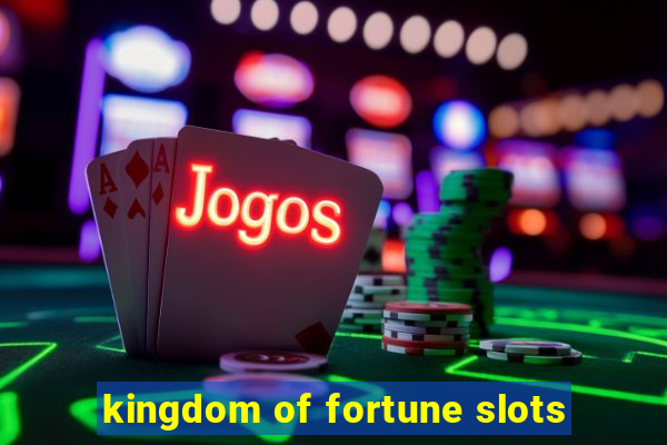 kingdom of fortune slots