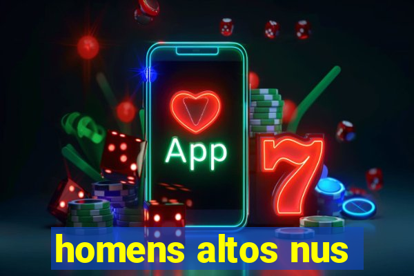 homens altos nus