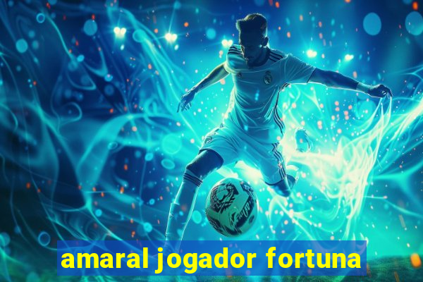 amaral jogador fortuna