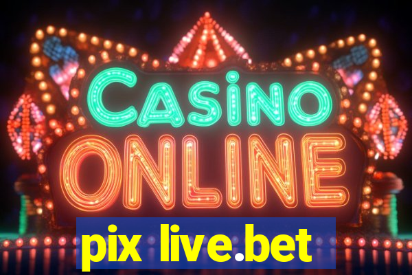 pix live.bet