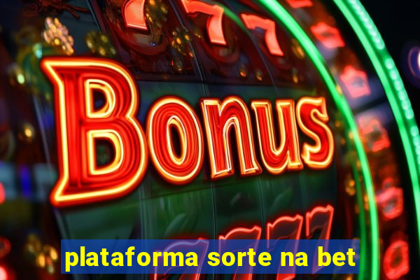 plataforma sorte na bet