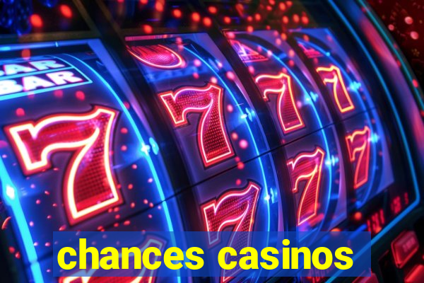 chances casinos