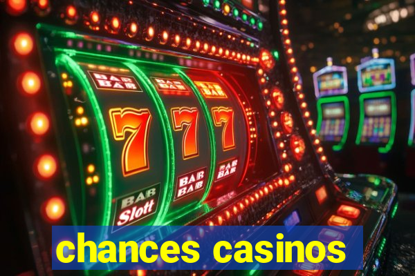 chances casinos