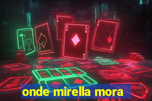 onde mirella mora