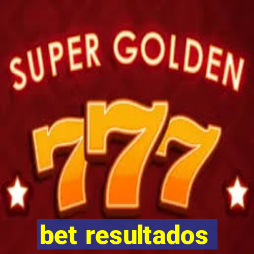 bet resultados