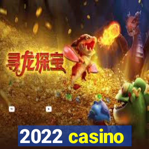 2022 casino