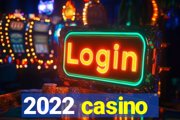 2022 casino