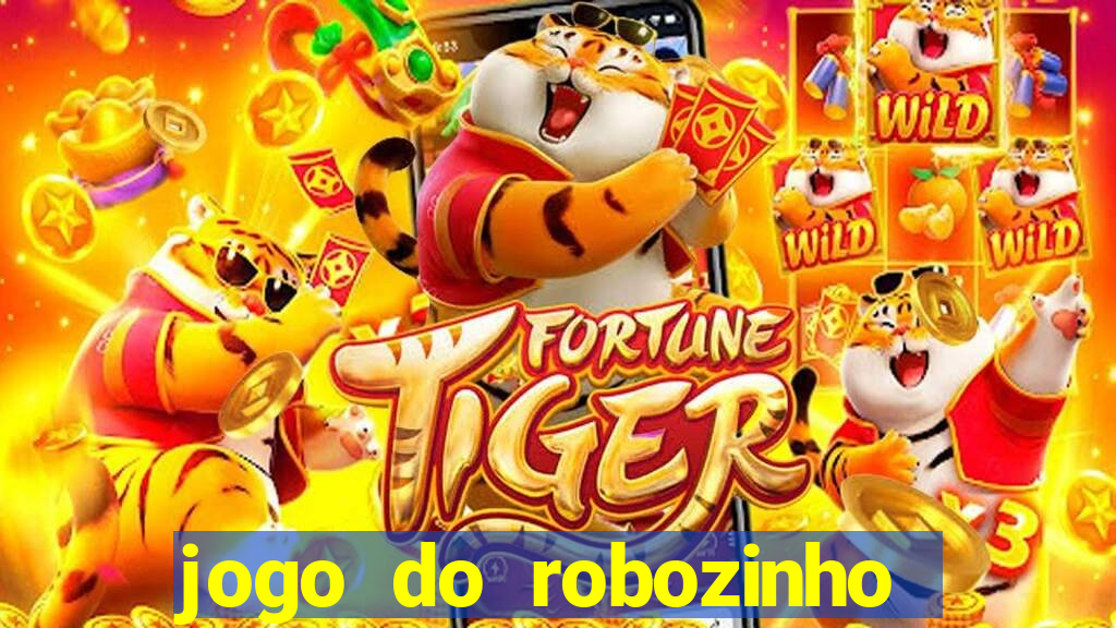 jogo do robozinho para ganhar dinheiro