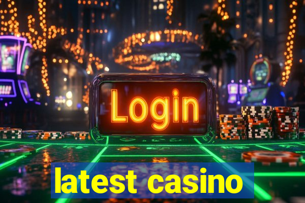 latest casino