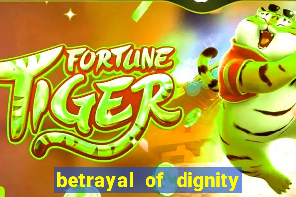 betrayal of dignity pt br