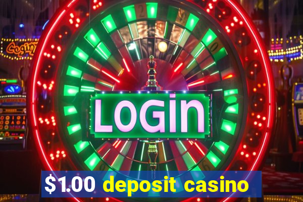 $1.00 deposit casino