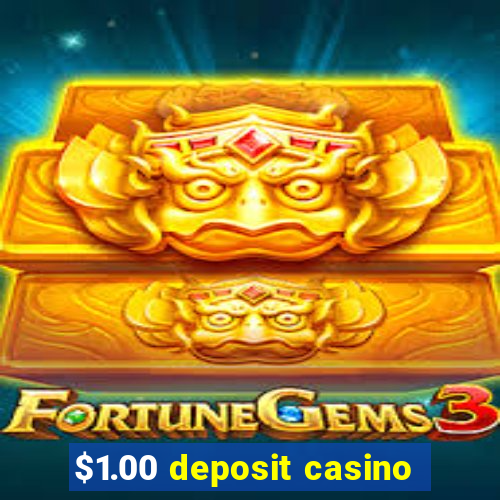 $1.00 deposit casino