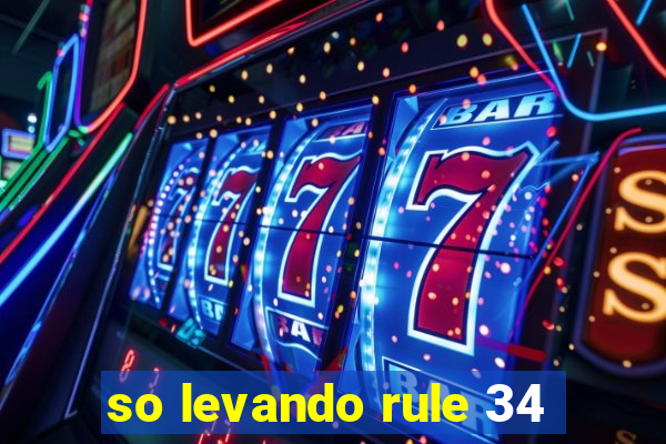 so levando rule 34