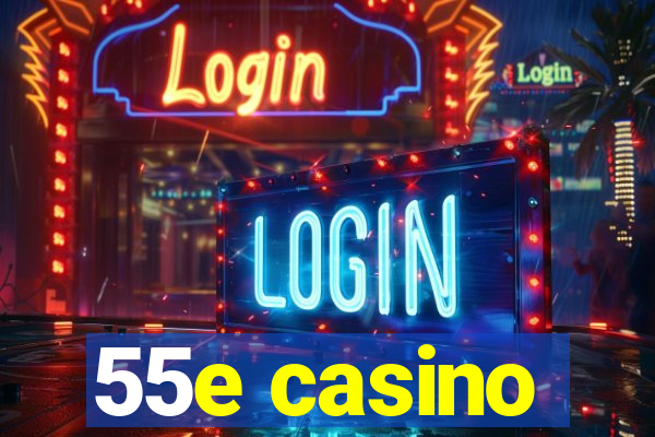 55e casino