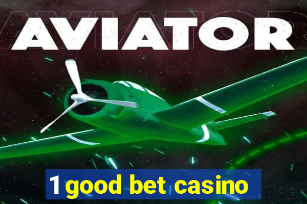 1 good bet casino