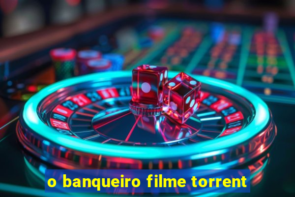 o banqueiro filme torrent